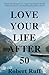 Love Your Life After 50: Si...