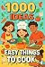 1000 Ideas: Easy Things To ...