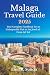 MALAGA TRAVEL GUIDE 2025: Y...