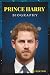 BIOGRAPHY OF PRINCE HARRY: ...