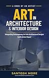 Art in Architecture and Interior Design: Integrating Contemporary Art into Architectural Designs [with Action Steps]