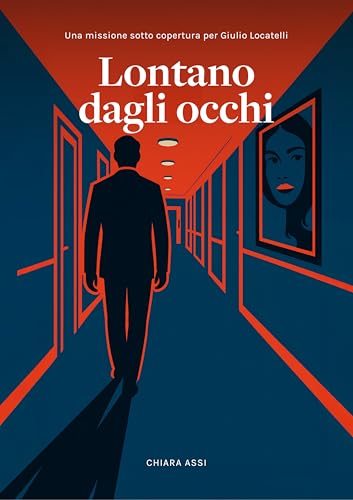 Lontano dagli occhi: Una missione sotto copertura per Giulio Locatelli (Il Commissario e la Dottoressa Vol. 6) (Italian Edition)