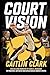 Court Vision Caitlin Clark Biography by Grace C. Morrison