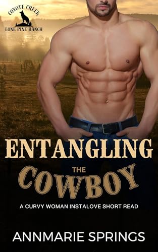 Entangling the Cowboy: A Steamy Curvy Woman Instalove Short Read (The Lone Pine Ranch Book 1)