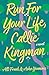 Run For Your Life, Callie Kingman: A Novel