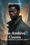 The Archive Crown (The Iron Protocol Archives Book 3)