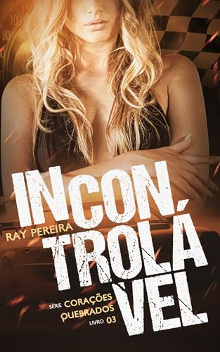 Incontrolável : (Volume único - livro 3) (Corações Quebrados) (Portuguese Edition)