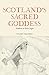 Scotland's Sacred Goddess: Hidden in Plain Sight