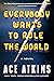 Everybody Wants to Rule the World: A Novel