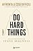 Do Hard Things. Affronta le cose difficili e impara il segreto della vera tenacia (Italian Edition)