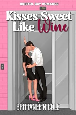 Kisses Sweet Like Wine (Bristol Bay, #2)