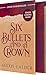 Six Bullets and a Crown by Alexis Calder