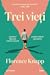 Trei vieţi by Florence Knapp