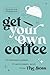 Get Your Own Coffee: Undere...