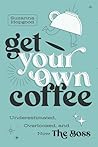 Get Your Own Coff...