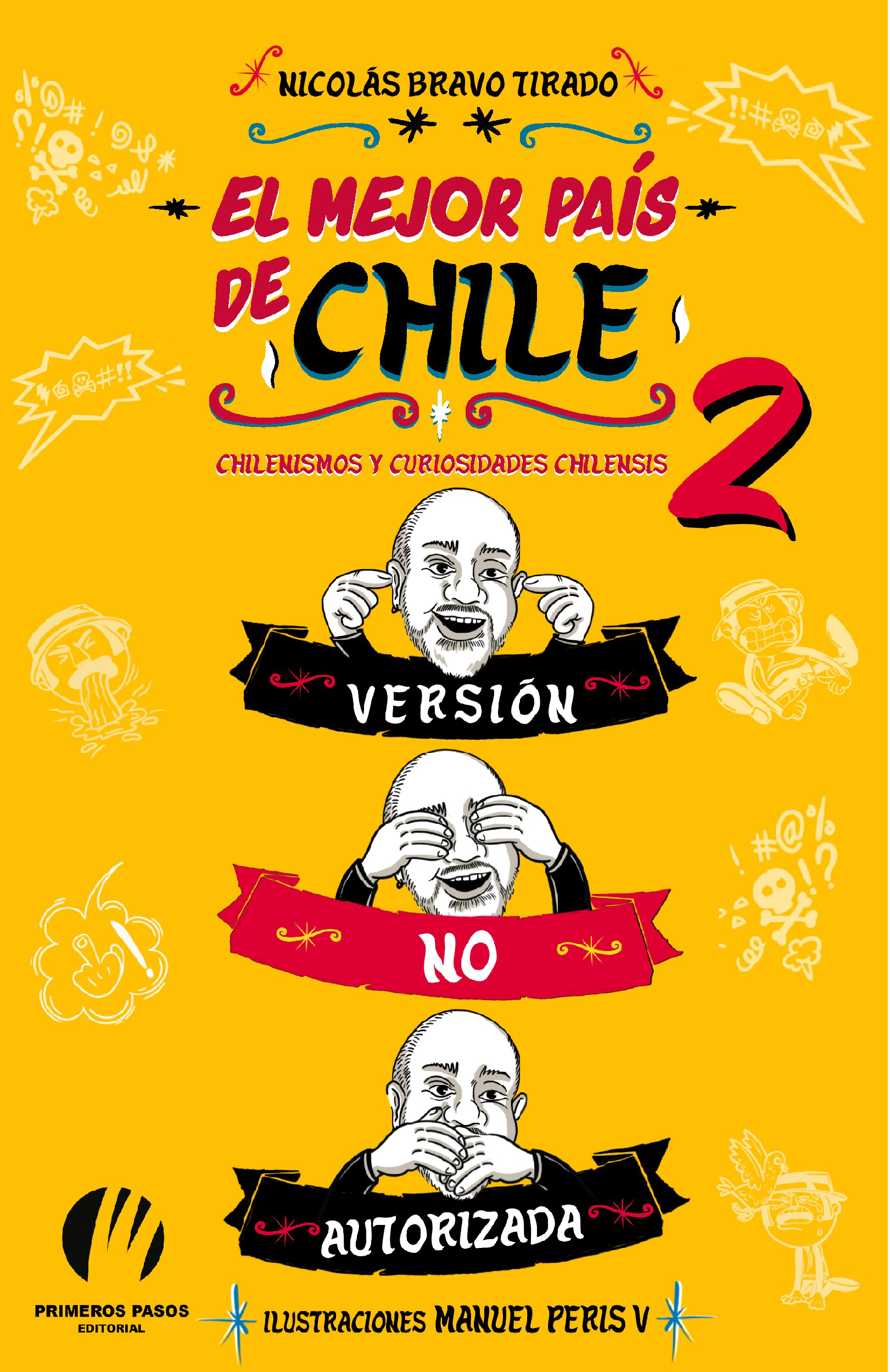 El mejor país de Chile: chilenismos y curiosidades chilensis, vol. 2: Versión no autorizada