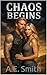 Chaos Begins by A.E. Smith