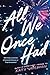All We Once Had