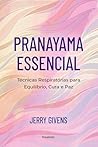 Pranayama Essencial: Técnicas respiratórias para equilíbrio, cura e paz (Portuguese Edition)