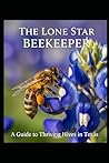 The Lone Star Beekeeper: A Guide to Thriving Hives in Texas