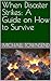When Disaster Strikes: A Guide on How to Survive