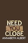 Need You Close by Annabeth Albert Need You Close by Annabeth Albert