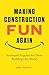 Making Construction Fun Again by Amy L Powell