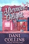 Afternoon Delight by Dani Collins Afternoon Delight by Dani Collins