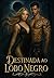 DESTINADA AO LOBO NEGRO: Edição Sophia Morgan: Dark Fantasy Dark Romance (Criaturas da Noites, Reinos Proibidos Entre o Prazer e a Fantasia) (Portuguese Edition)