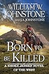 Born to Be Killed by William W. Johnstone