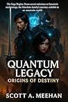 The Quantum Legacy Saga: Origins of Destiny
