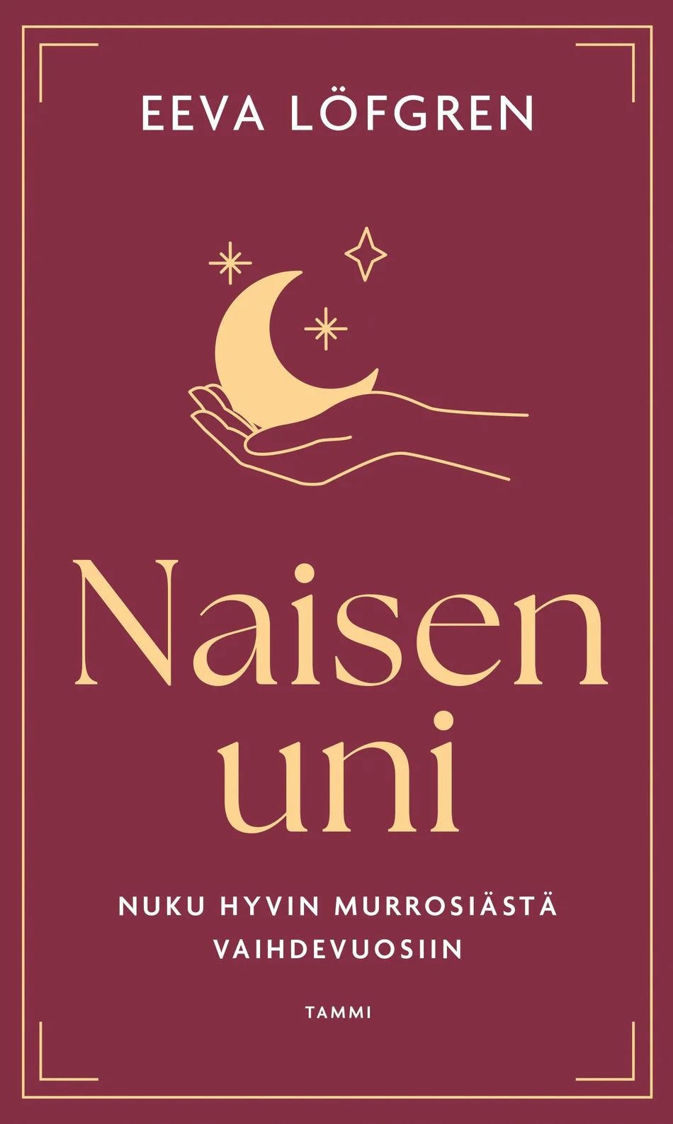Naisen uni - Nuku hyvin murrosiästä vaihdevuosiin (Hardcover)