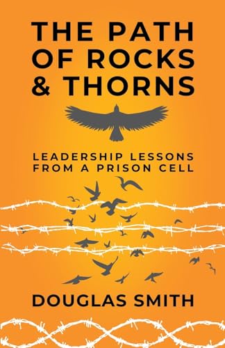 The Path of Rocks and Thorns: Leadership Lessons from a Prison Cell (Paperback)