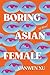 Boring Asian Female