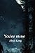 You're mine by Alexis Long
