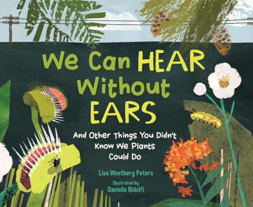 We Can Hear Without Ears: And Other Things You Didn't Know We Plants Could Do (Hardcover)