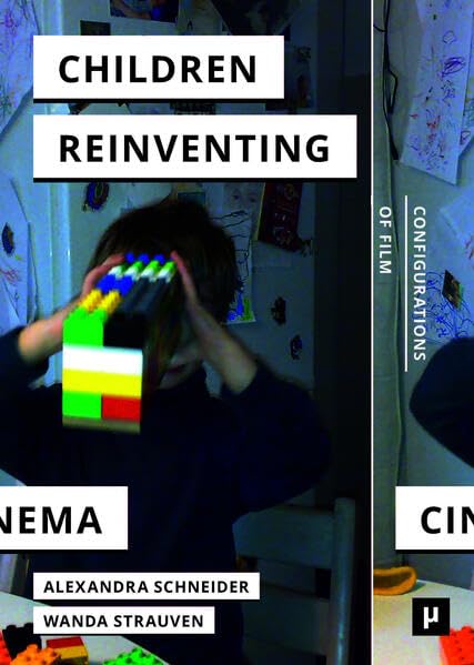 Children Reinventing Cinema: Snapshots from the Early 21st Century (Configurations of Film)