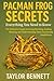 Pacman Frog Secrets: Everyt...