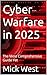 Cyber Warfare in 2025: The ...