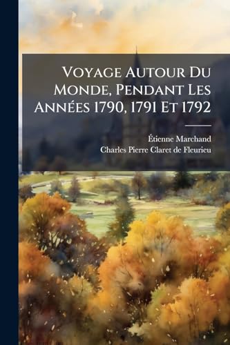 Voyage Autour Du Monde, Pendant Les AnnÃ(c)es 1790, 1791 Et 1792 (Afrikaans Edition)