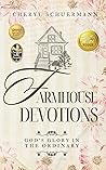 Farmhouse Devotions: God's Glory in the Ordinary