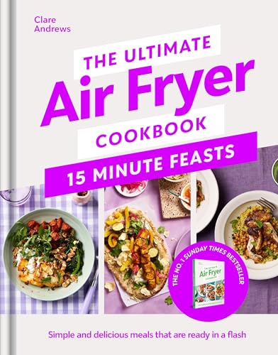 The Ultimate Air Fryer Cookbook 15 Minute Feasts: Quick, easy and delicious air fryer family meals from the Sunday Times bestselling author (Kindle Edition)