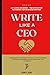 Write Like a CEO: Say Less,...