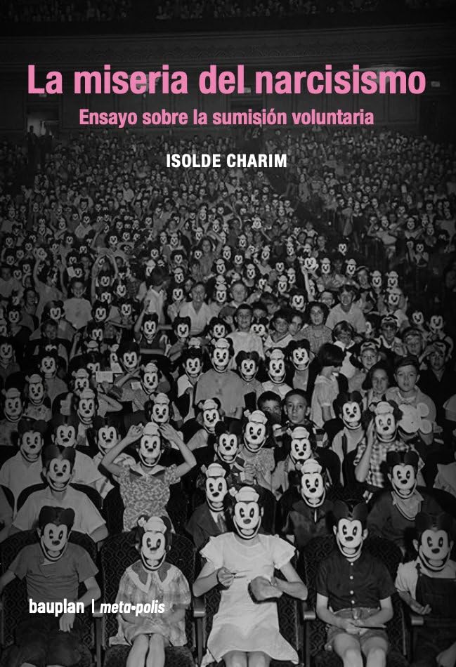 La miseria del narcisismo: Ensayo sobre la sumisión voluntaria (Paperback)