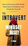 The Introvert Mindset Reset: How to Overcome Self-Doubt, Build Quiet Confidence, and Finally Be Yourself (The Introvert Empowerment Series Book 1)