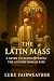 The Latin Mass: A Guide to ...
