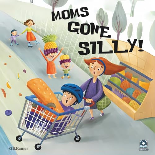 Moms Gone Silly!: A Funny Rhyming Picture Book for Kids Ages 3–5 About Wild, Wacky, and Wonderful Moms (Paperback)