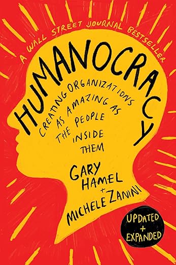 Humanocracy: Creating Organizations as Amazing as the People Inside Them