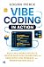 Vibe Coding in Action: Build Real-World Projects, Master Developer Workflows, and Code with Flow, Feedback, and Modern DevOps Skills (Vibe Coding Series)