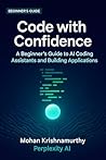 Code with Confidence: A Beginner's Guide to AI Coding Assistants & Building Applications